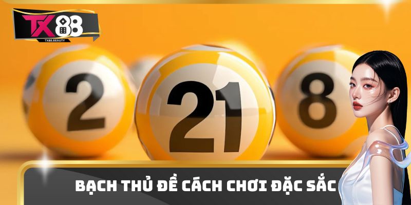 Bạch Thủ Đề Có Cách Chơi Đặc Sắc - Nắm Bí Kíp Trúng Giải