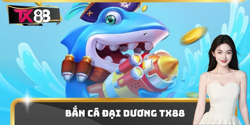 Bắn Cá Đại Dương Tx88