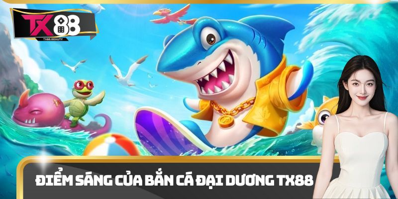 Điểm sáng của bắn cá đại dương Tx88