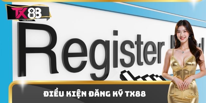 Điều kiện đăng ký TX88