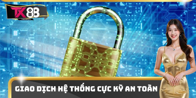 Giao dịch hệ thống cực kỳ an toàn