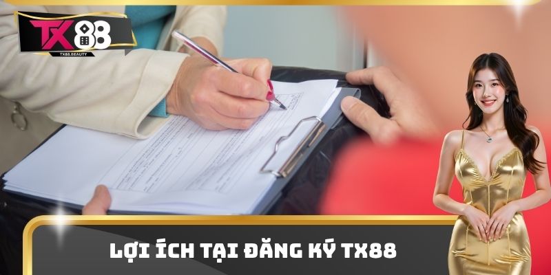 Lợi ích tại đăng ký TX88
