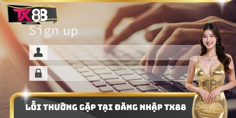 Lỗi thường gặp tại đăng nhập TX88