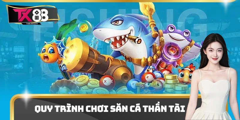 Quy trình chơi săn cá thần tài