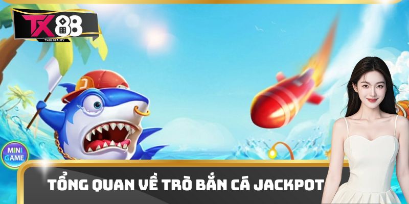 Tổng quan về trò bắn cá Jackpot